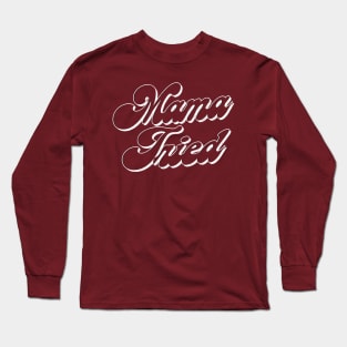 - Mama Tried - Long Sleeve T-Shirt